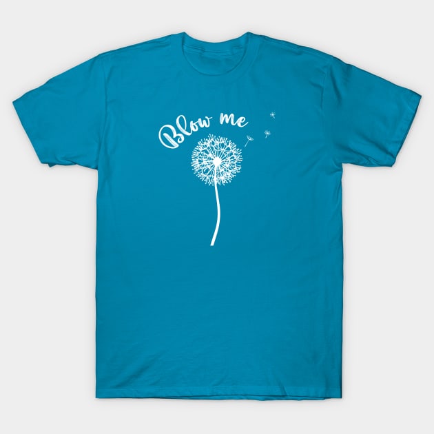 Blow Me T-Shirt by jverdi28
